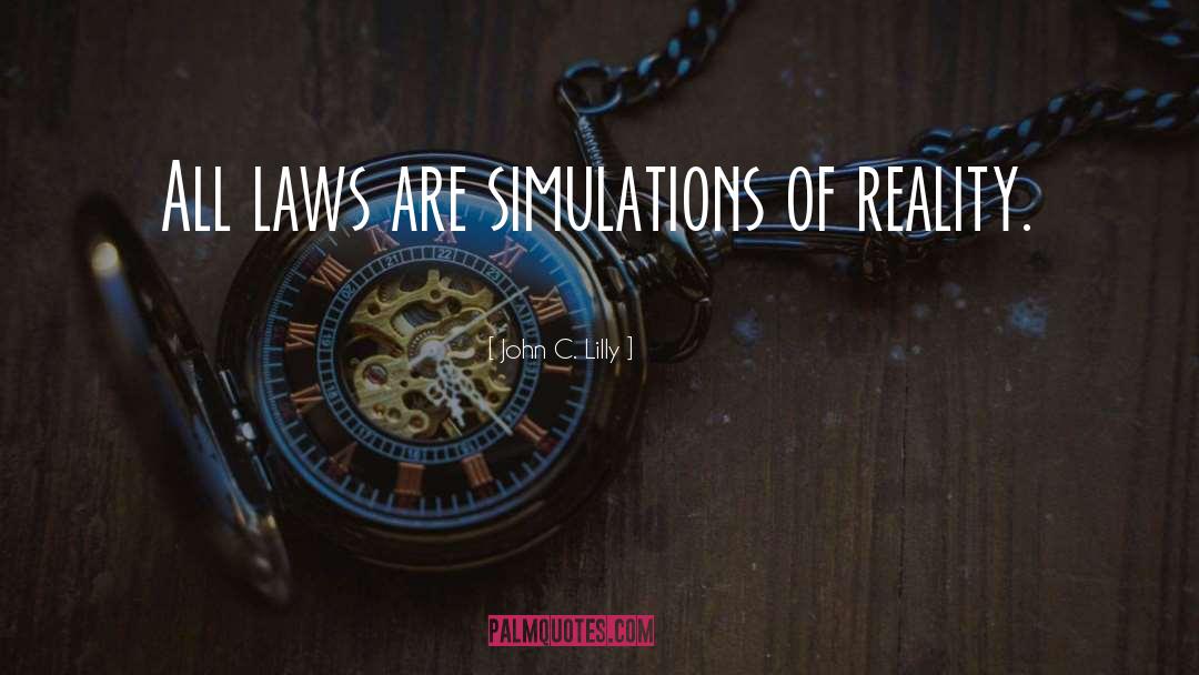 John C. Lilly Quotes: All laws are simulations of