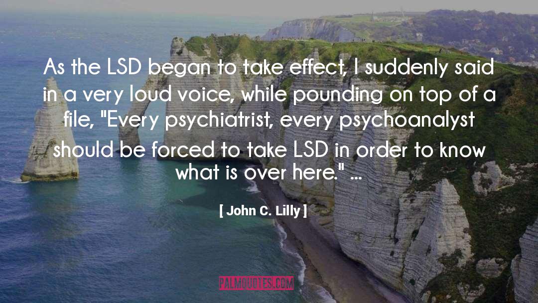 John C. Lilly Quotes: As the LSD began to