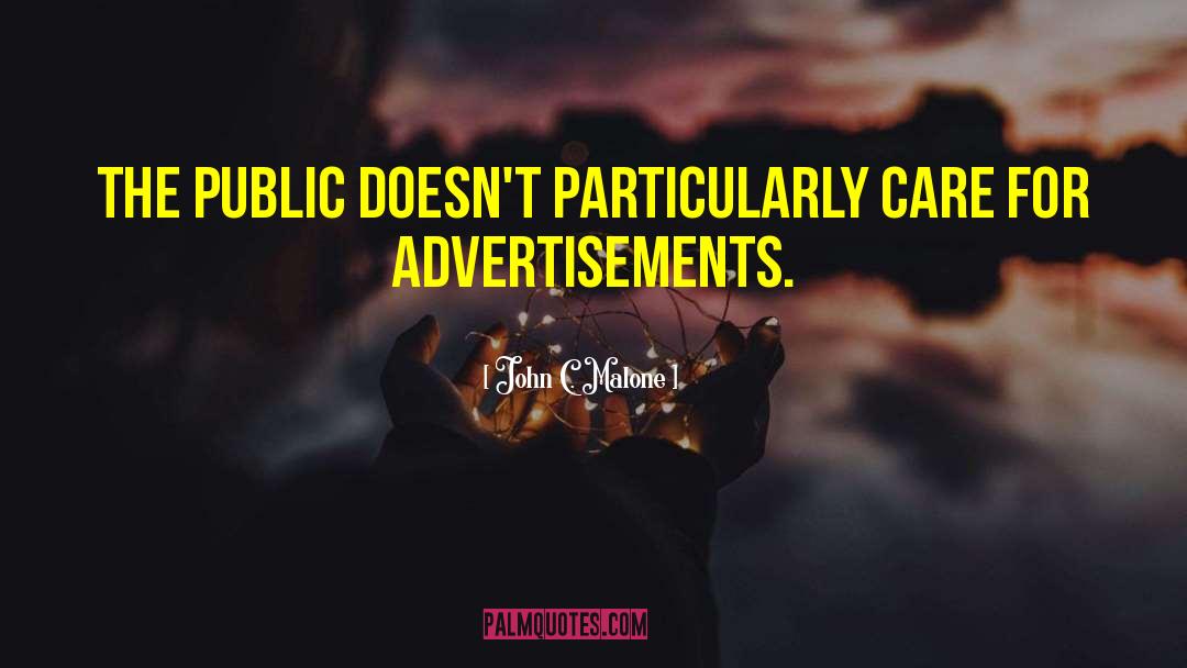 John C. Malone Quotes: The public doesn't particularly care