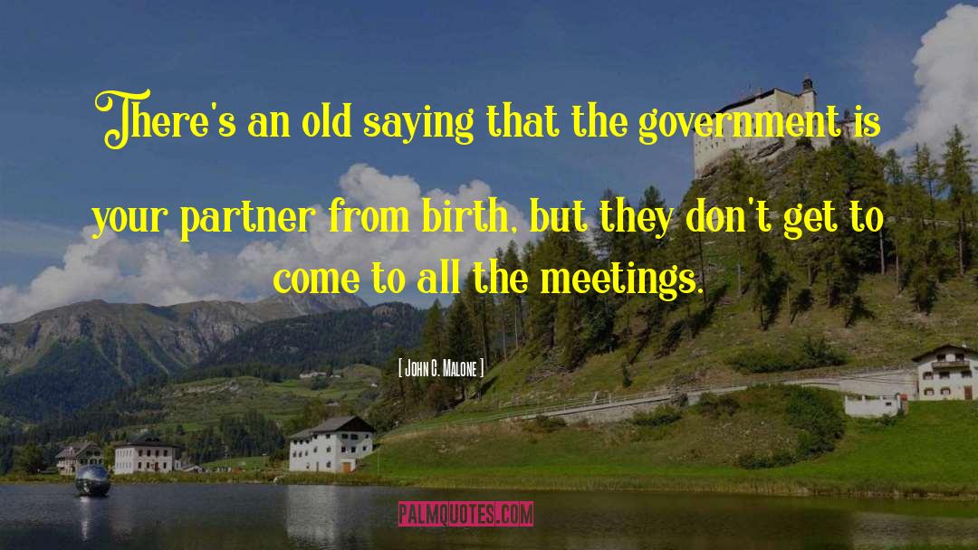 John C. Malone Quotes: There's an old saying that