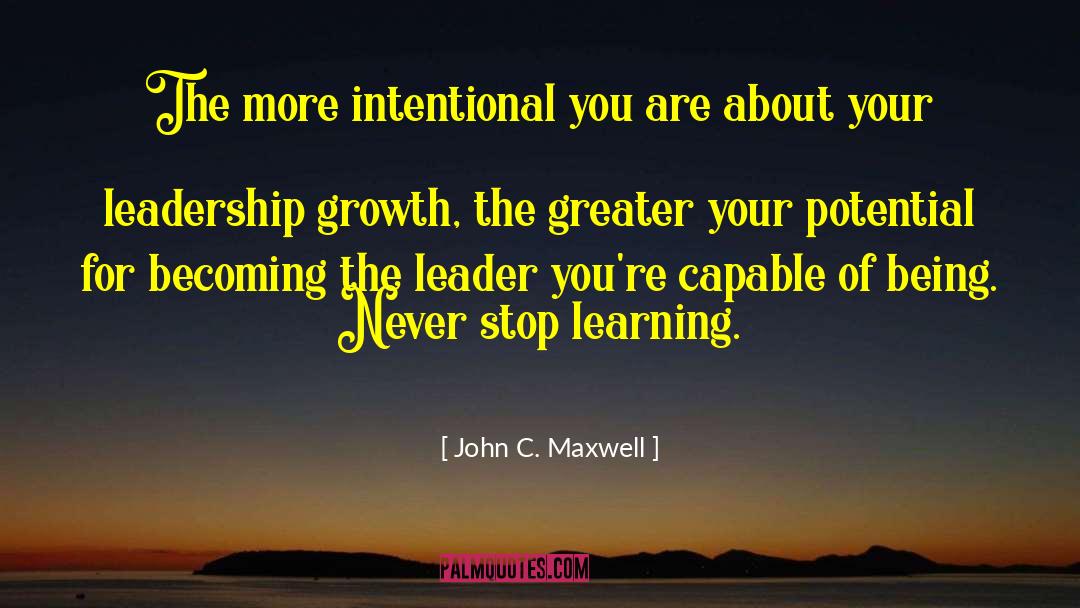 John C. Maxwell Quotes: The more intentional you are