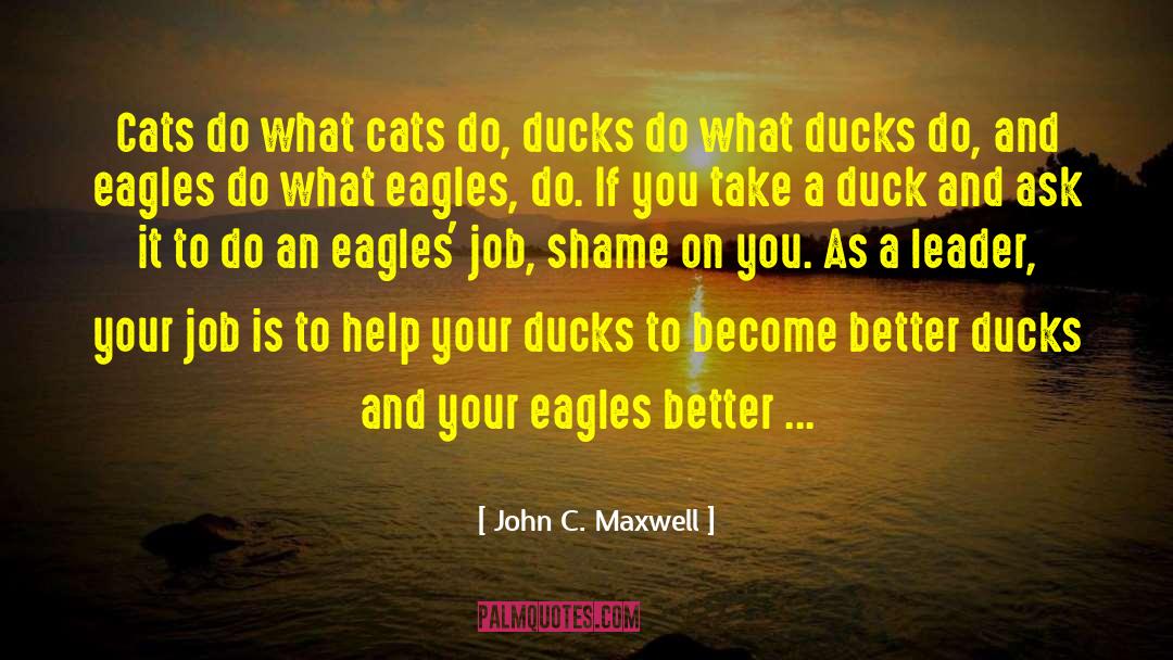 John C. Maxwell Quotes: Cats do what cats do,