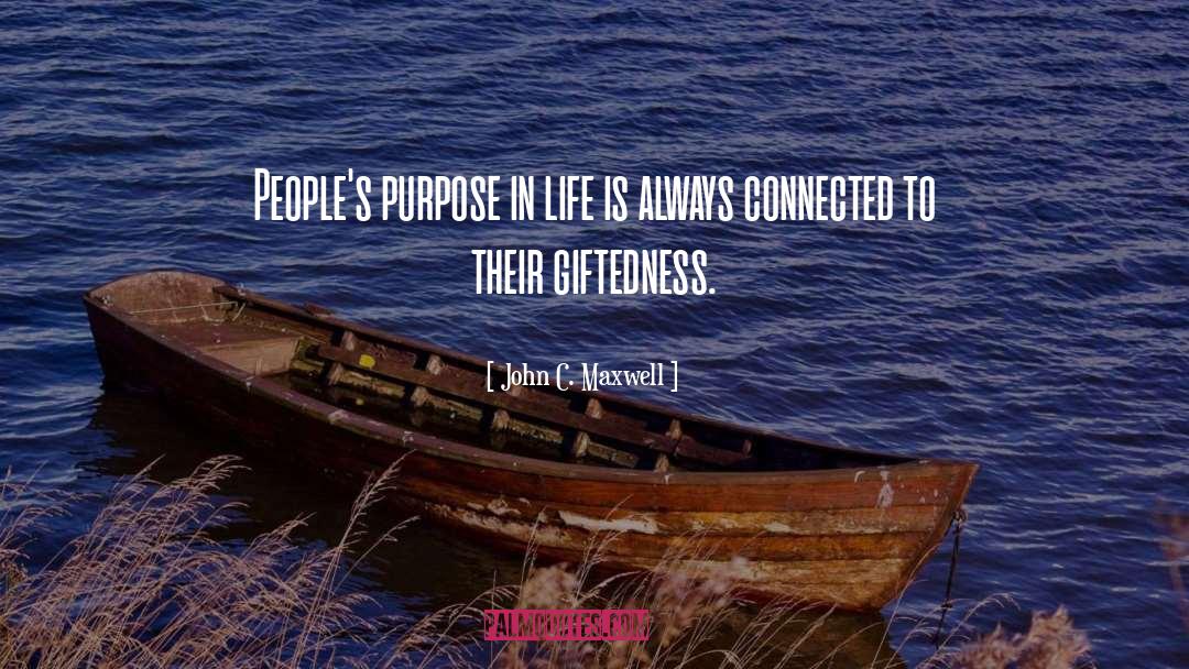 John C. Maxwell Quotes: People's purpose in life is