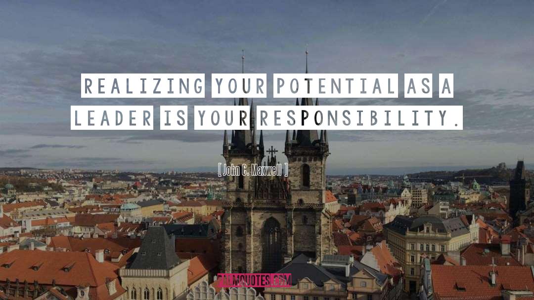 John C. Maxwell Quotes: Realizing your potential as a