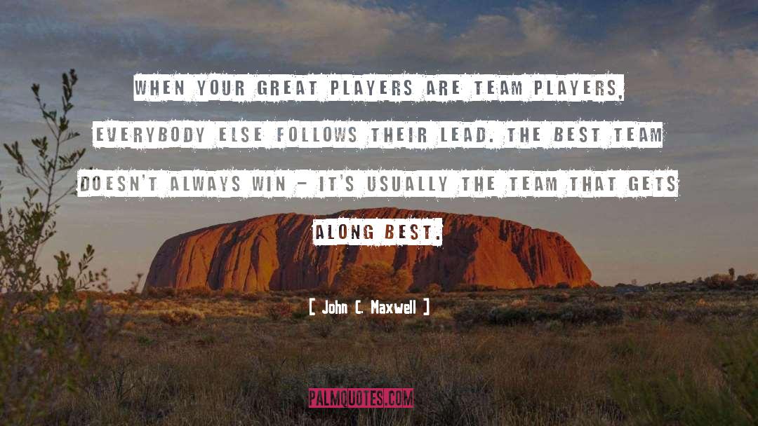 John C. Maxwell Quotes: When your great players are