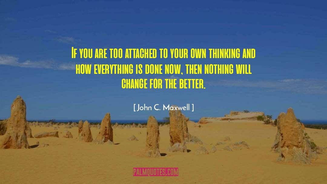 John C. Maxwell Quotes: If you are too attached