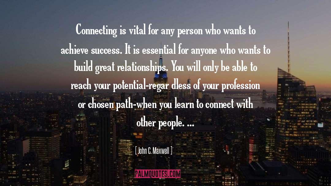 John C. Maxwell Quotes: Connecting is vital for any
