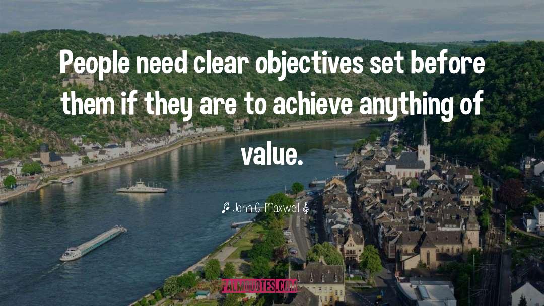 John C. Maxwell Quotes: People need clear objectives set