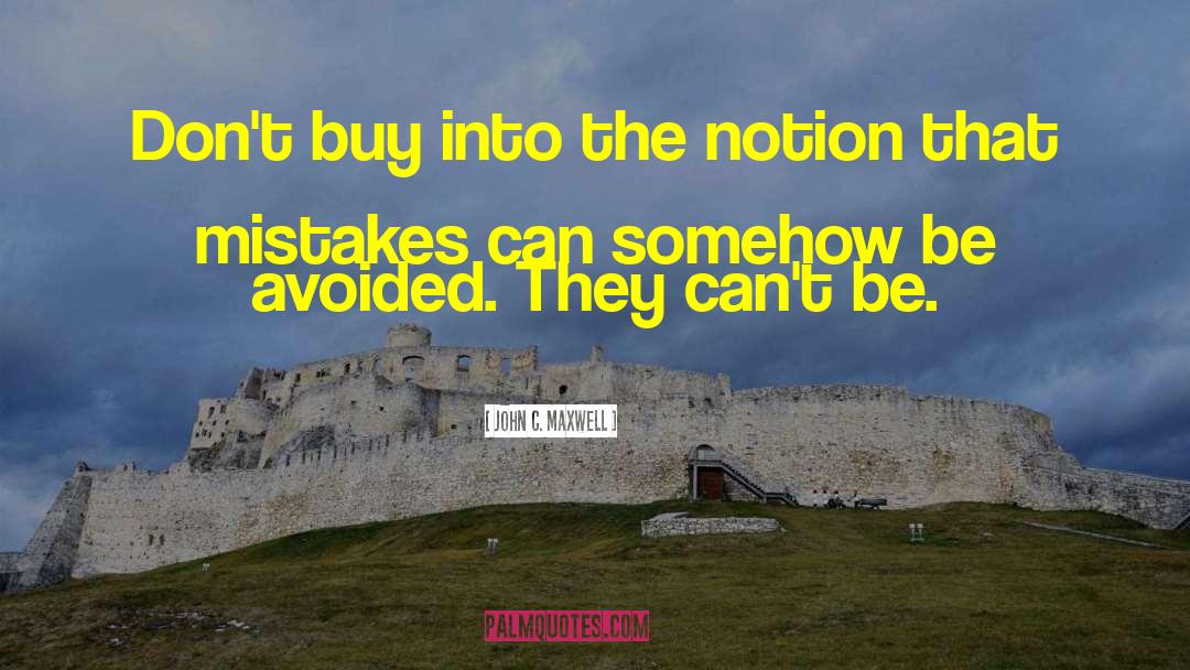 John C. Maxwell Quotes: Don't buy into the notion