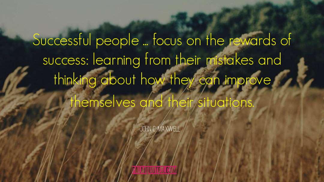 John C. Maxwell Quotes: Successful people ... focus on