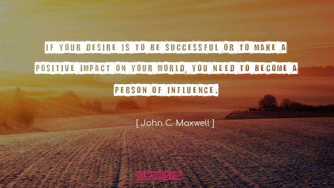 John C. Maxwell Quotes: If your desire is to