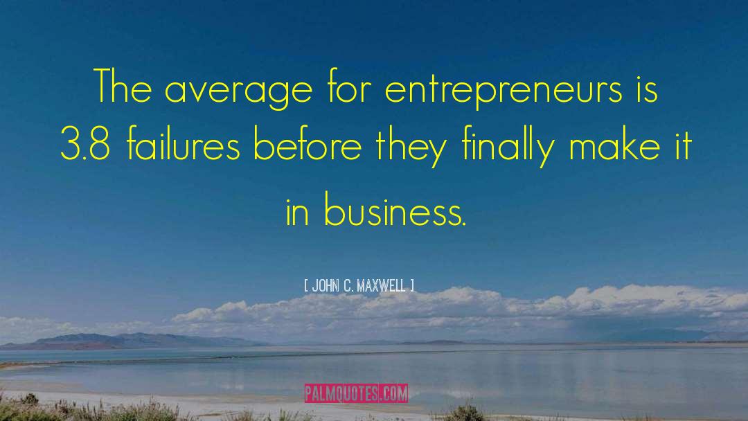 John C. Maxwell Quotes: The average for entrepreneurs is