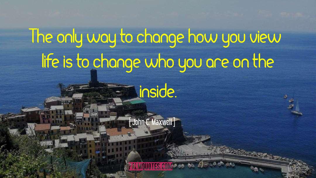 John C. Maxwell Quotes: The only way to change