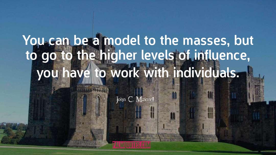 John C. Maxwell Quotes: You can be a model