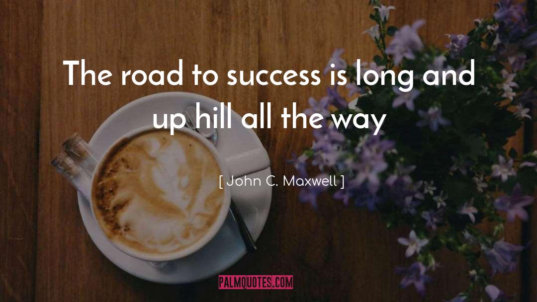 John C. Maxwell Quotes: The road to success is