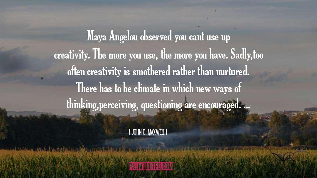 John C. Maxwell Quotes: Maya Angelou observed you cant