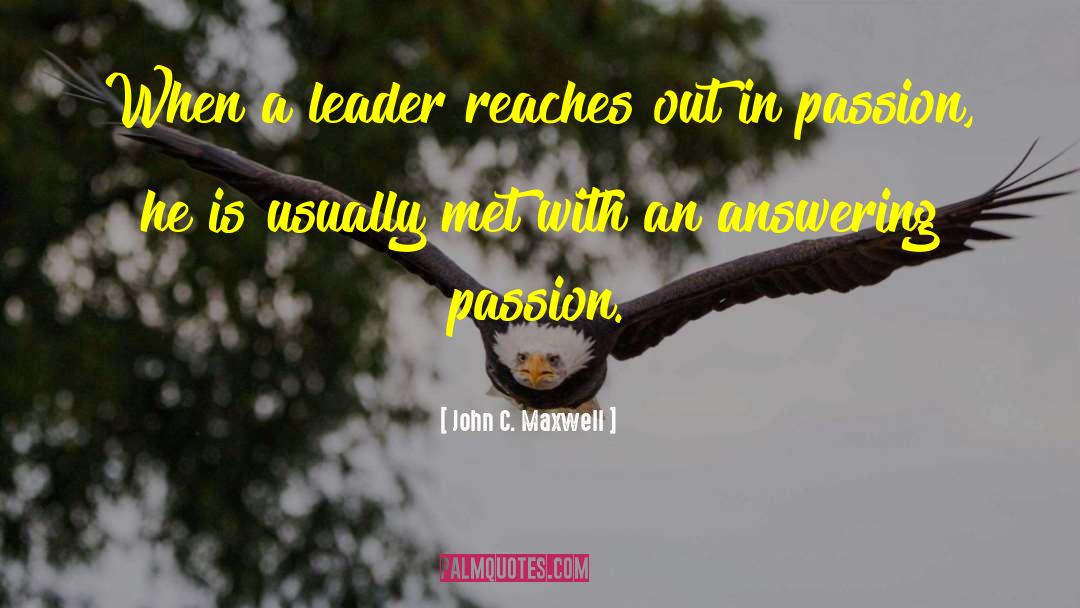 John C. Maxwell Quotes: When a leader reaches out