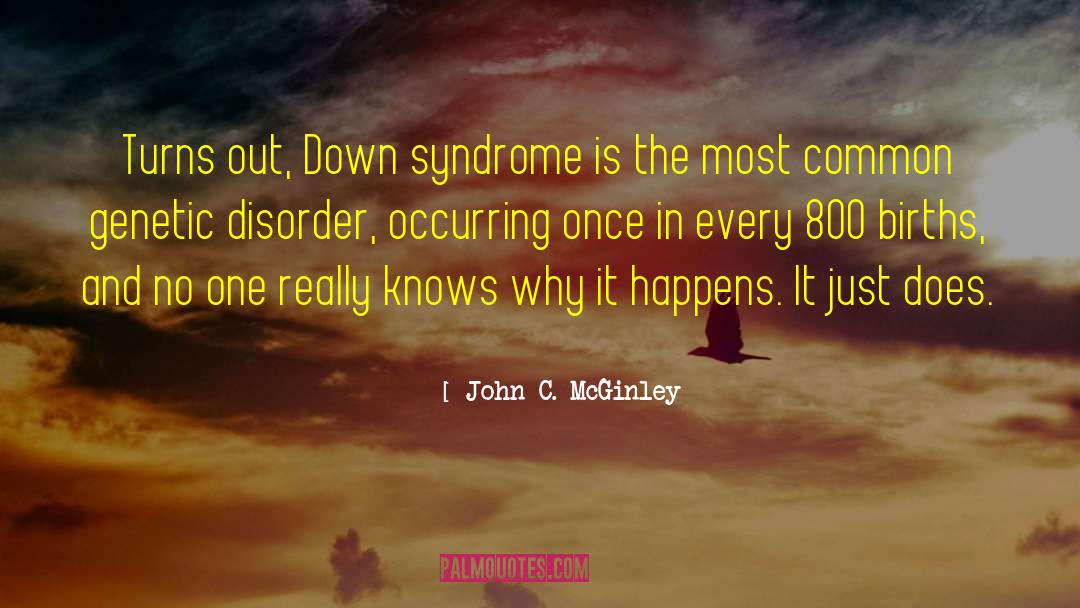 John C. McGinley Quotes: Turns out, Down syndrome is