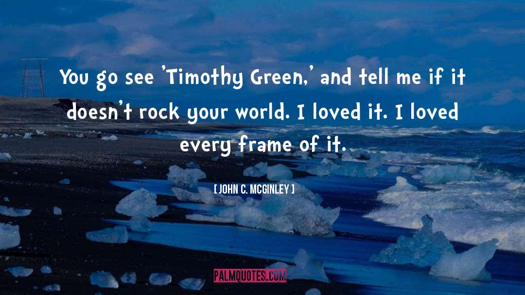 John C. McGinley Quotes: You go see 'Timothy Green,'