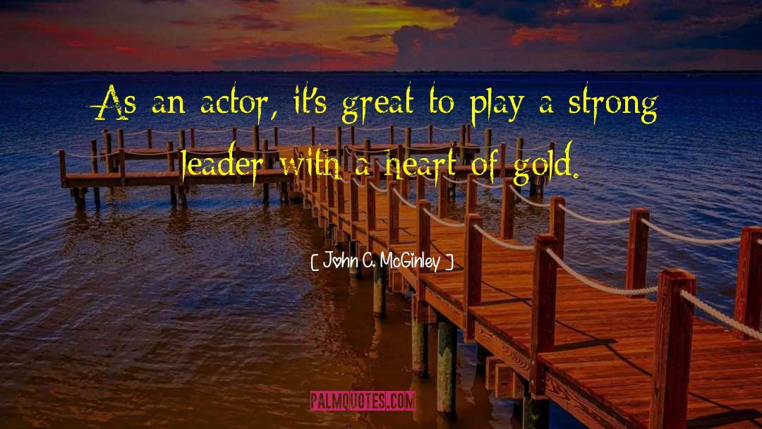 John C. McGinley Quotes: As an actor, it's great