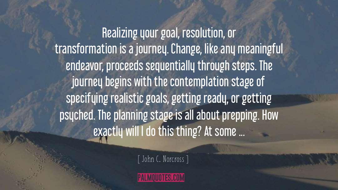 John C. Norcross Quotes: Realizing your goal, resolution, or
