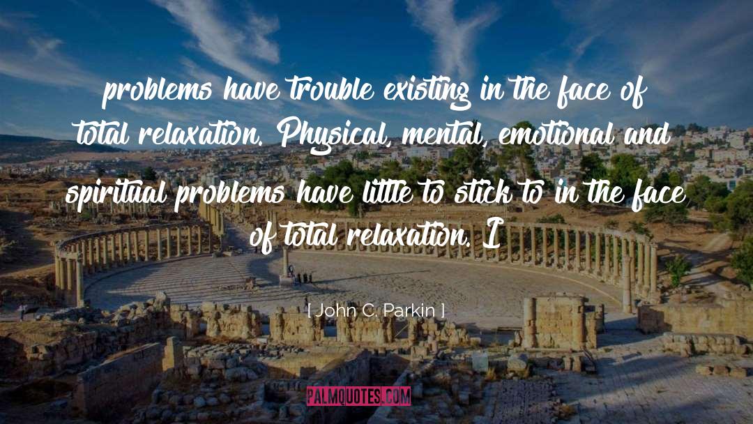 John C. Parkin Quotes: problems have trouble existing in