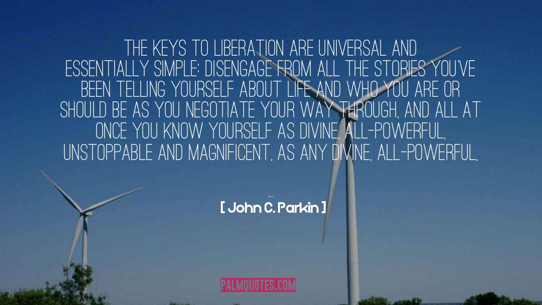 John C. Parkin Quotes: The keys to liberation are