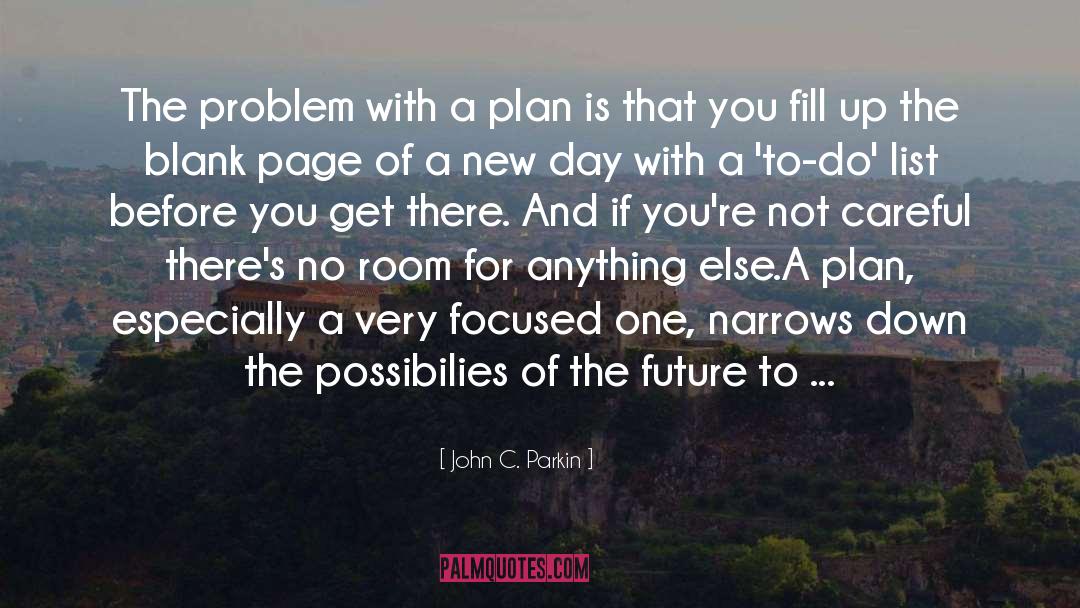 John C. Parkin Quotes: The problem with a plan