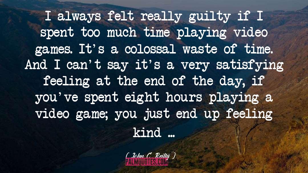 John C. Reilly Quotes: I always felt really guilty