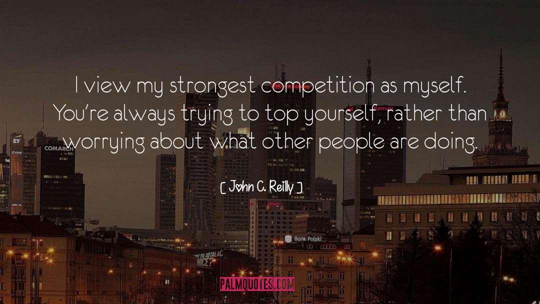 John C. Reilly Quotes: I view my strongest competition