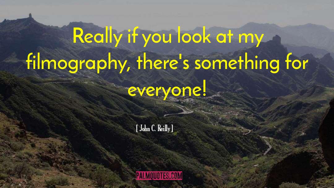 John C. Reilly Quotes: Really if you look at