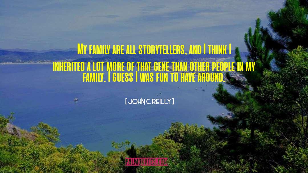 John C. Reilly Quotes: My family are all storytellers,