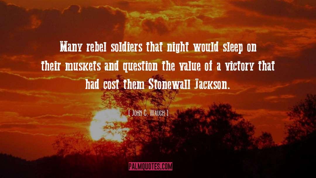 John C. Waugh Quotes: Many rebel soldiers that night