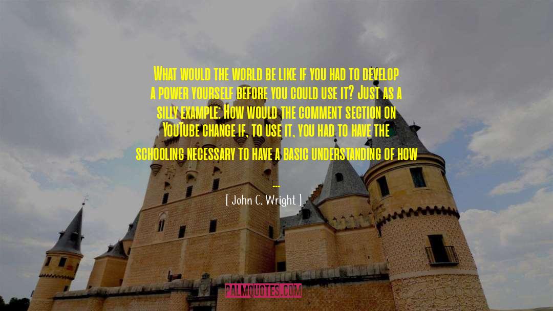 John C. Wright Quotes: What would the world be