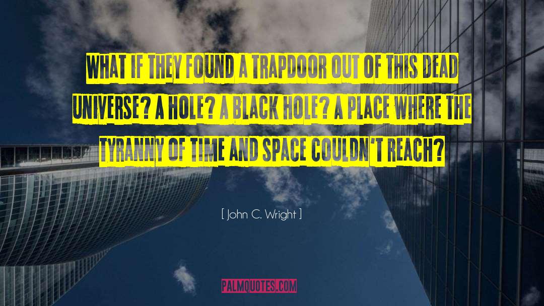 John C. Wright Quotes: What if they found a