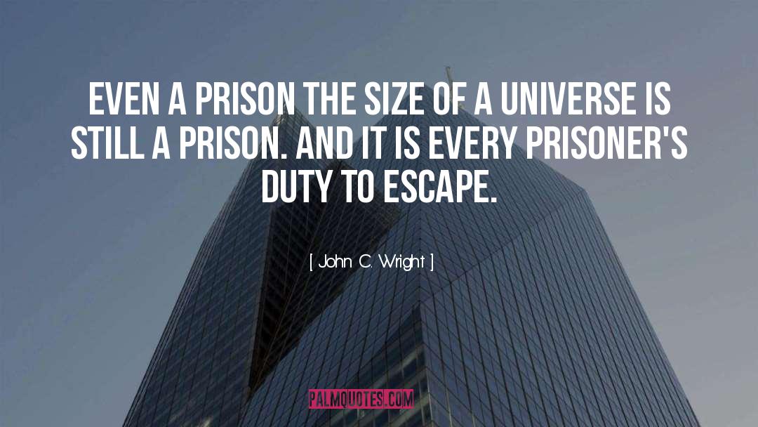 John C. Wright Quotes: Even a prison the size