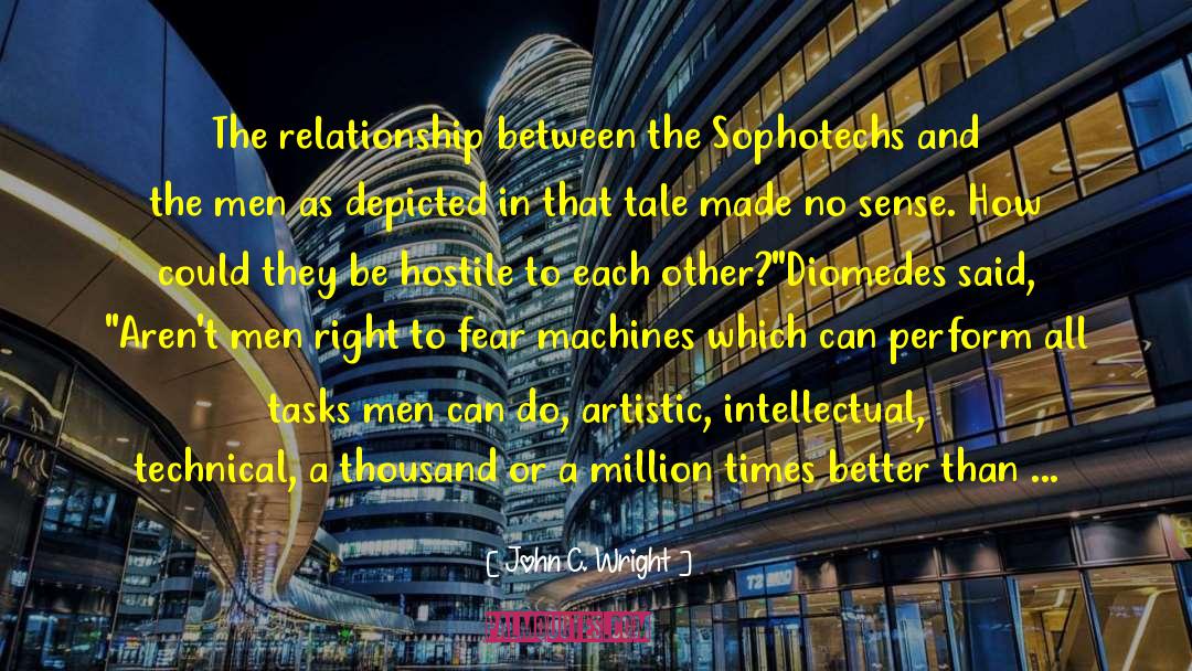 John C. Wright Quotes: The relationship between the Sophotechs