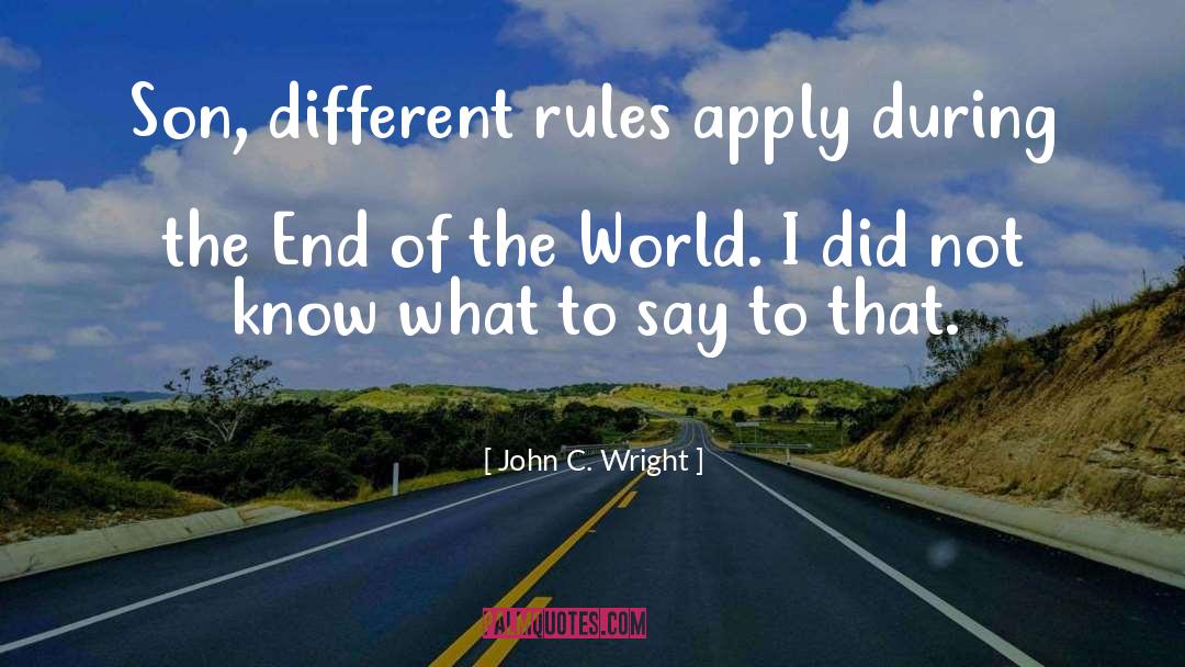 John C. Wright Quotes: Son, different rules apply during