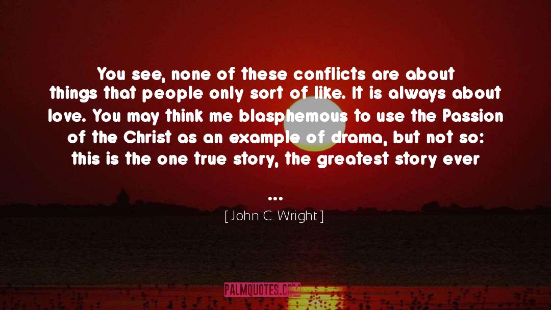 John C. Wright Quotes: You see, none of these