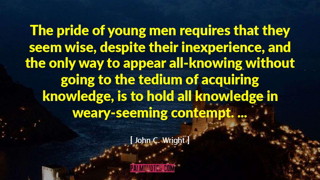 John C. Wright Quotes: The pride of young men