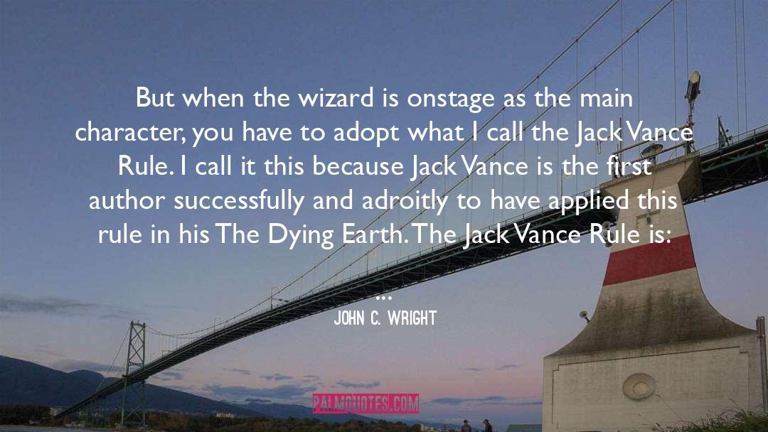 John C. Wright Quotes: But when the wizard is