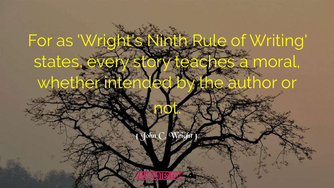 John C. Wright Quotes: For as 'Wright's Ninth Rule