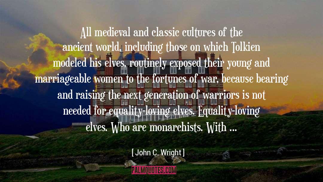 John C. Wright Quotes: All medieval and classic cultures