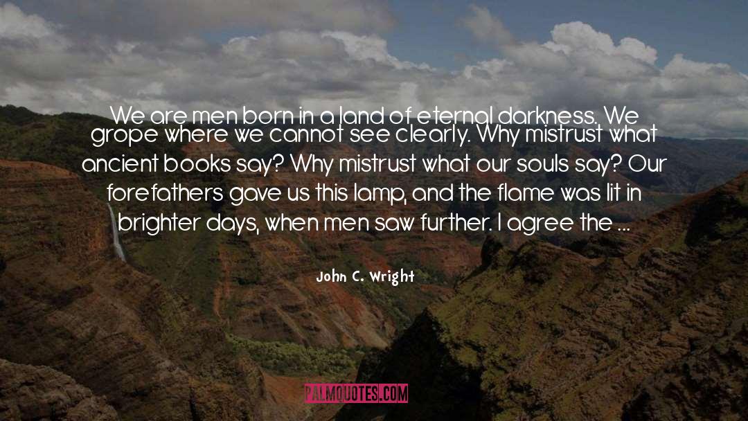 John C. Wright Quotes: We are men born in