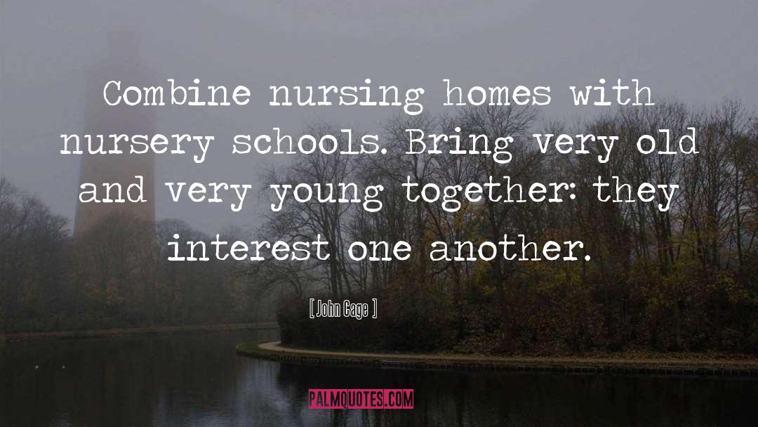 John Cage Quotes: Combine nursing homes with nursery