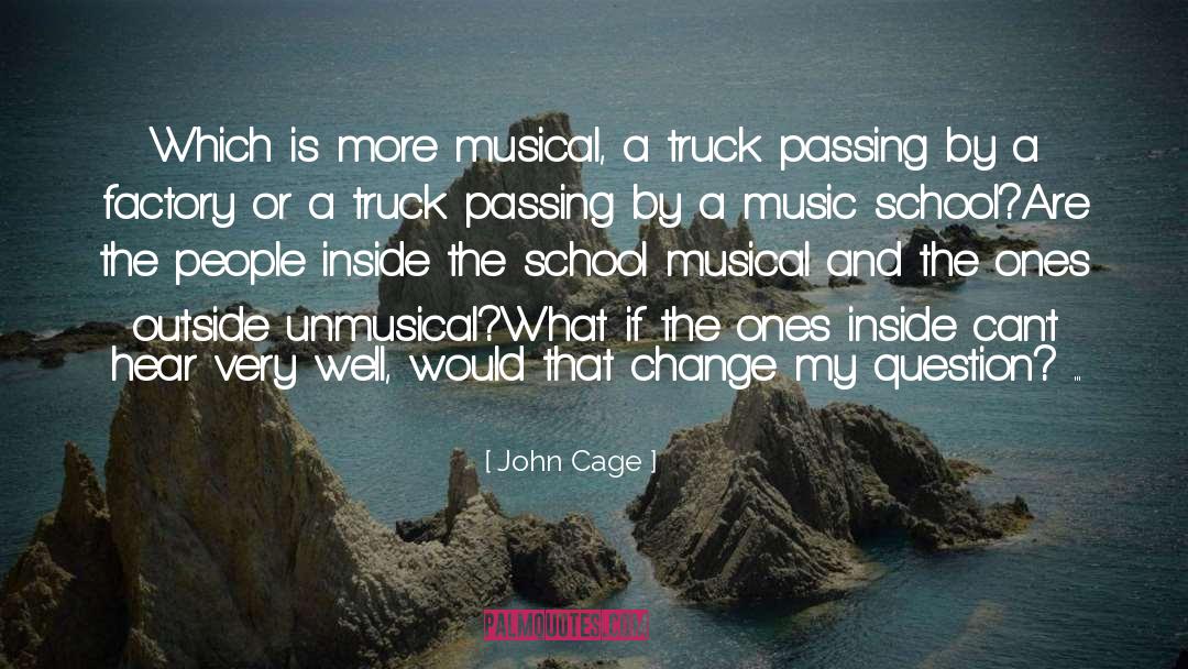John Cage Quotes: Which is more musical, a