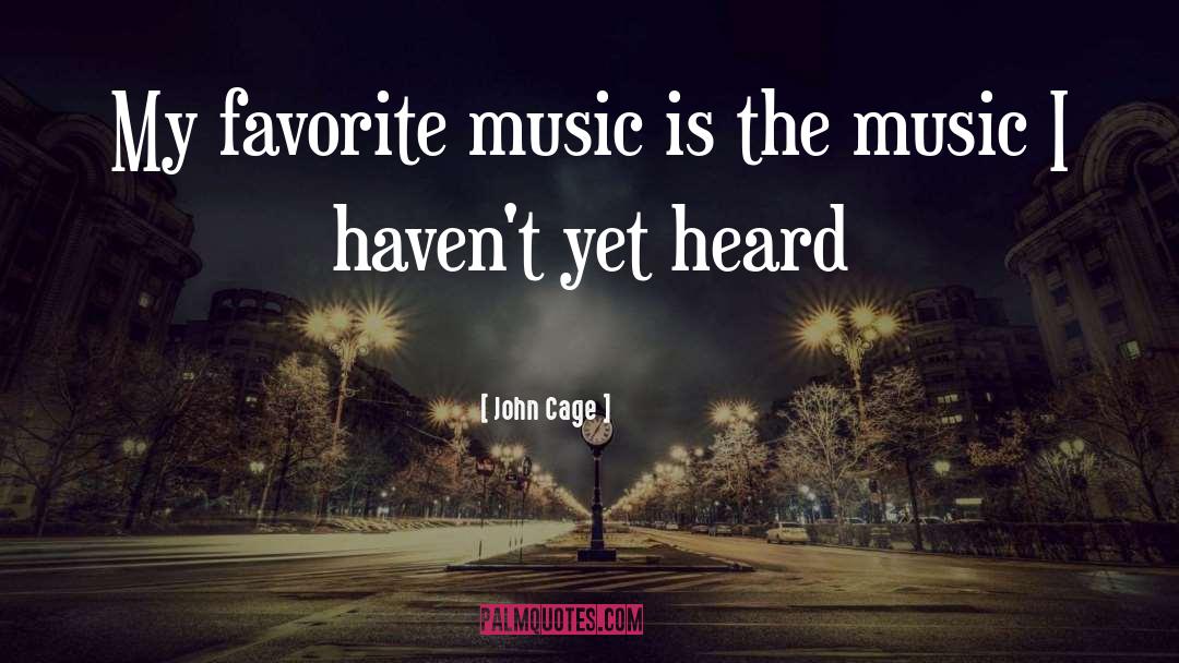 John Cage Quotes: My favorite music is the