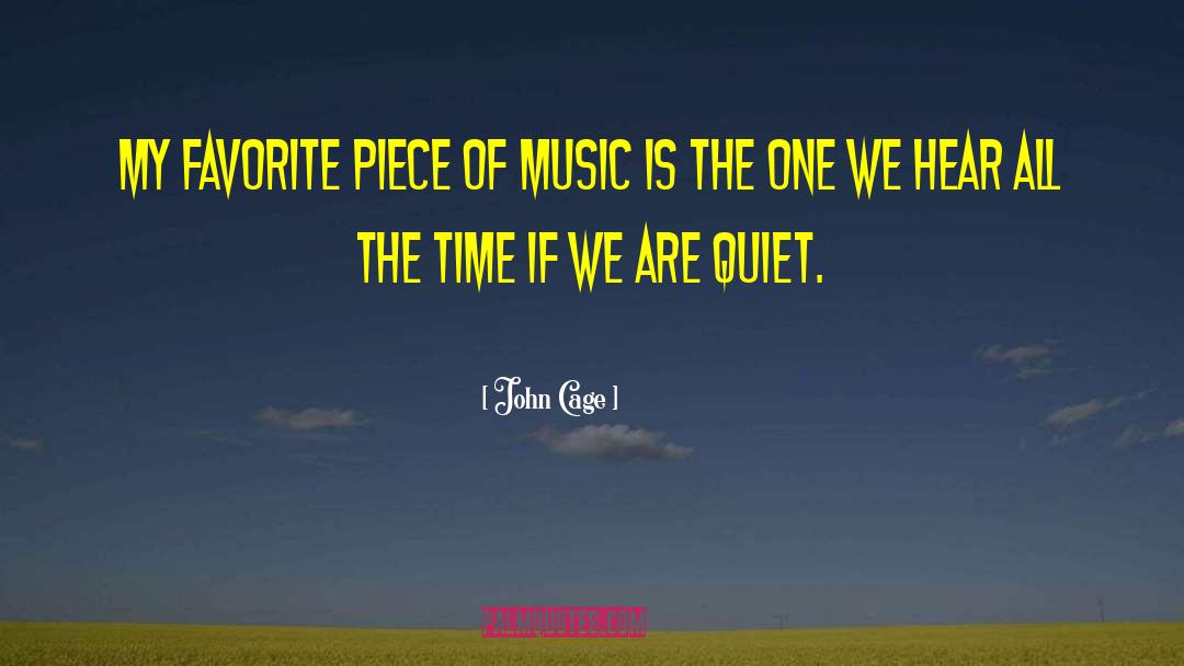 John Cage Quotes: My favorite piece of music