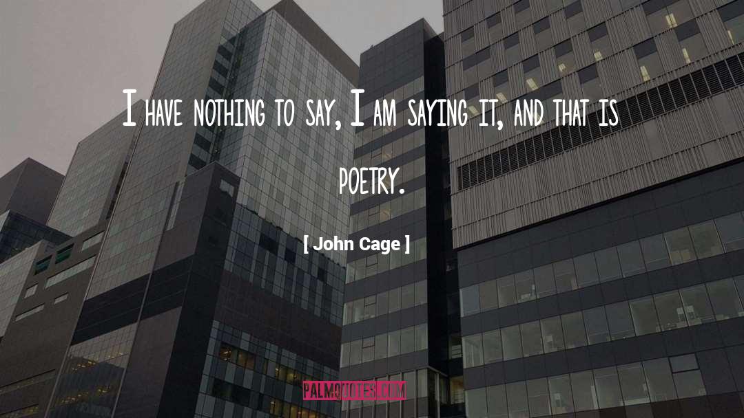John Cage Quotes: I have nothing to say,