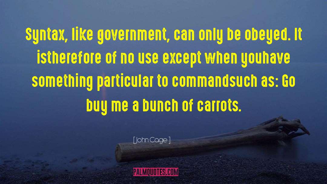 John Cage Quotes: Syntax, like government, can only